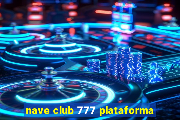 nave club 777 plataforma